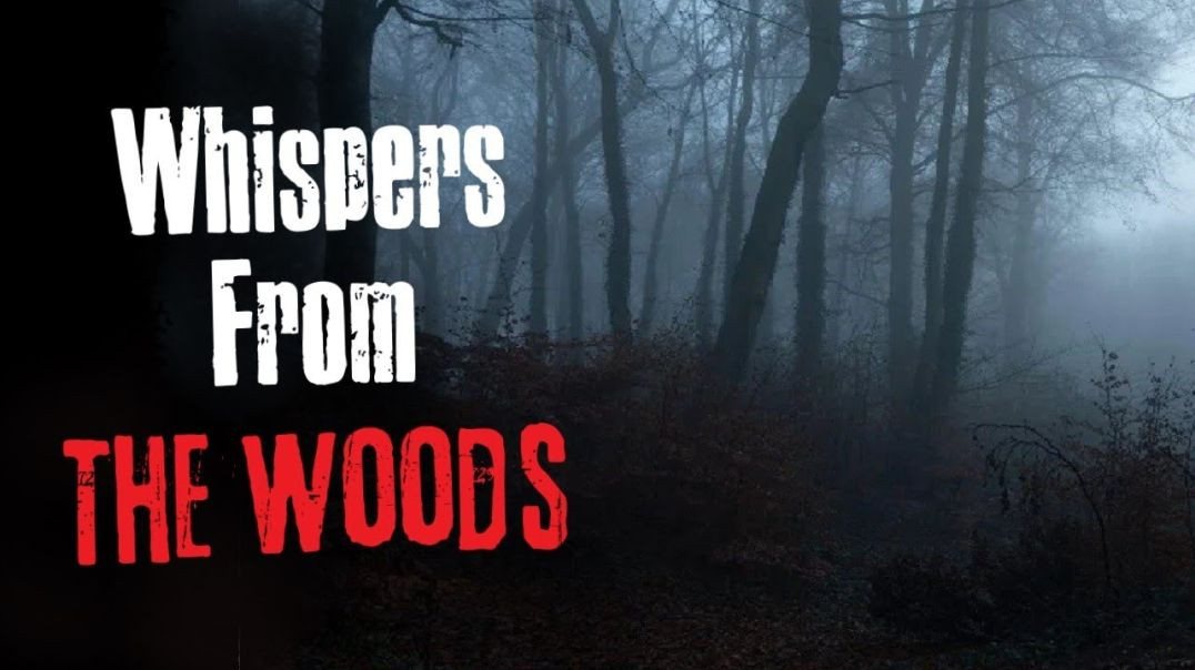 "Whispers From The Woods" Creepypasta Scary Story