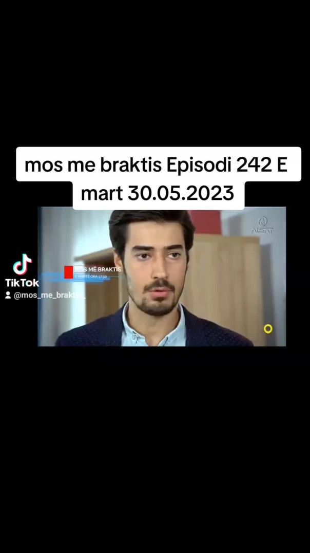 Mos me braktis Episodi 242 E mart 30.05.2023