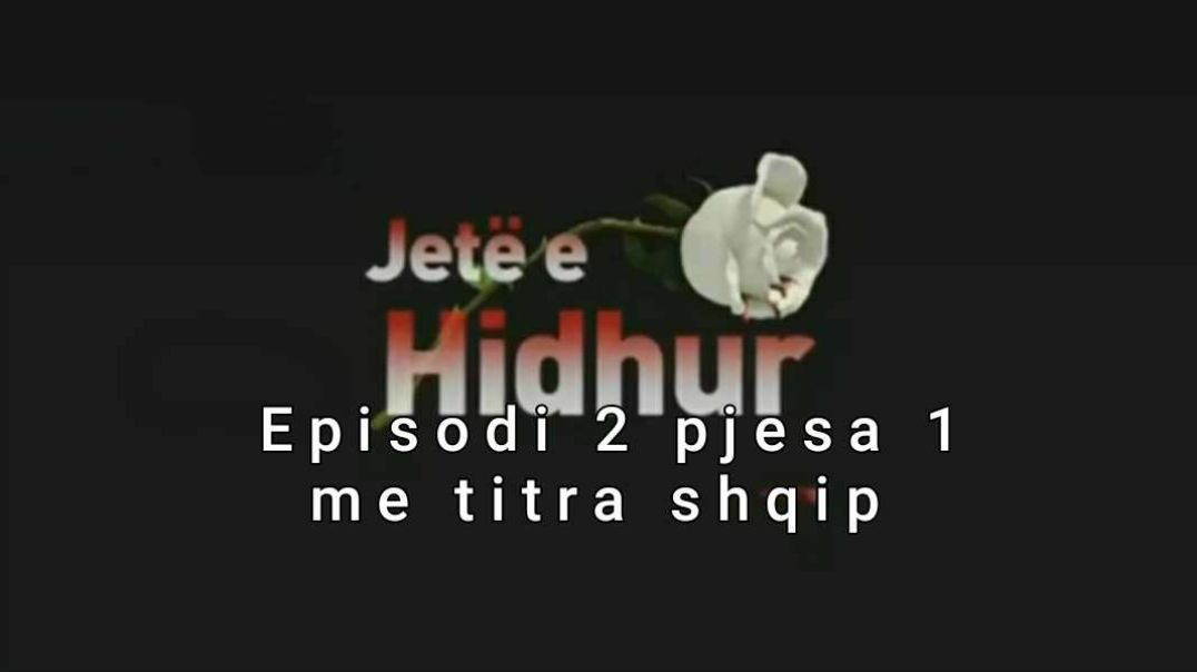 Jeta e hidhur episodi 2 pjesa 1 me titra shqip