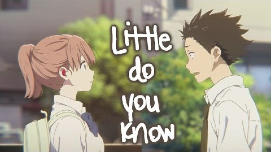 Koe No Katachi AMV - Little Do You Know