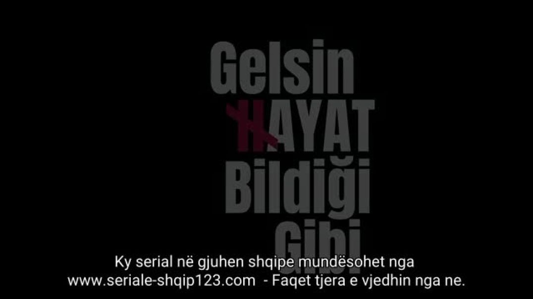 gelsin hayat bildigi gibi episodi 1 pjesa 1 me titra shqip